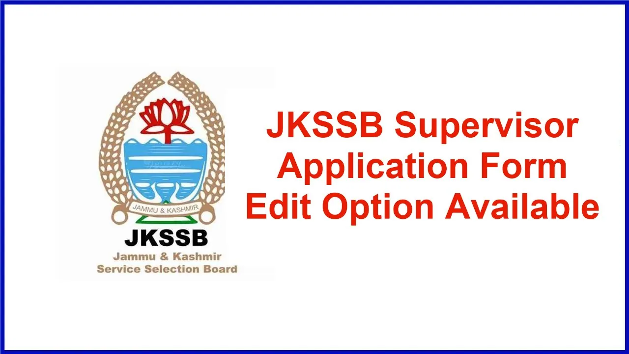JKSSB Supervisor Application EDIT OPTION Available for Modifying Some Permitted Fields